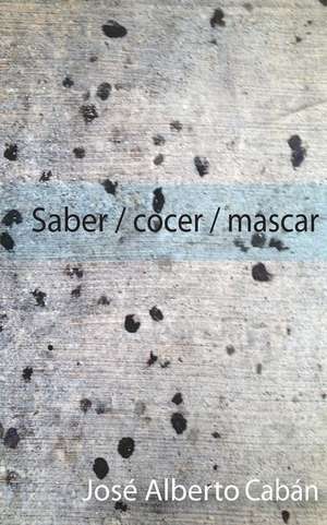 Saber / Cocer / Mascar de Jose a. Caban