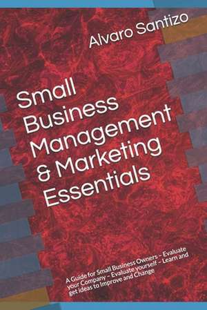 Small Business Management & Marketing Essentials de Alvaro A. Santizo