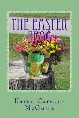 The Easter Frog de Karen Carson-McGuire