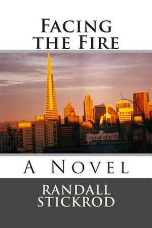 Facing the Fire de Randall Stickrod