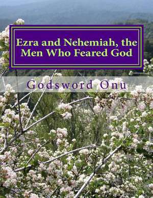 Ezra and Nehemiah, the Men Who Feared God de Onu, Apst Godsword Godswill