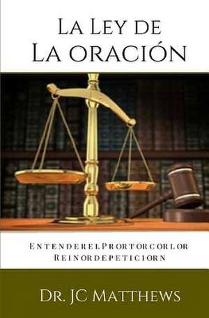 La Ley de La Oracion de Matthews Dr J. C.