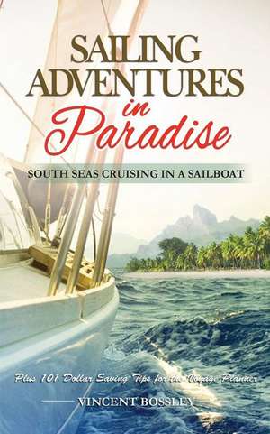 Sailing Adventures in Paradise de Vincent Bossley