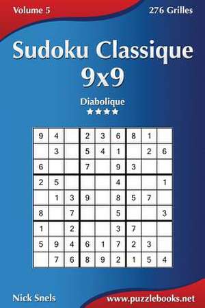 Sudoku Classique 9x9 - Diabolique - Volume 5 - 276 Grilles de Nick Snels