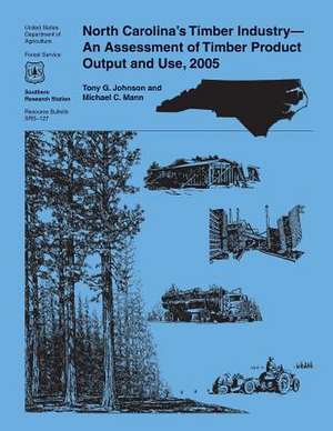 North Carolina's Timber Industry-An Assessment of Timber Product Output and Use, 2005 de United States Department of Agriculture