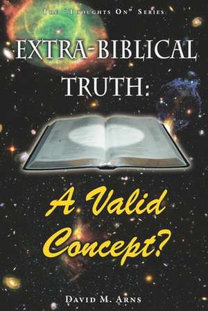 Extra-Biblical Truth de David M. Arns