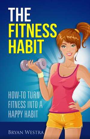 The Fitness Habit de Bryan Westra