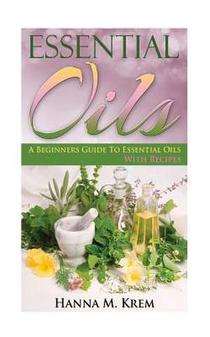 Essential Oils de Hanna M. Krem