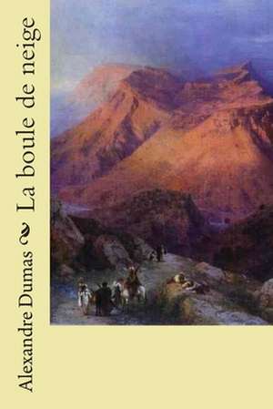 La Boule de Neige de M. Alexandre Dumas