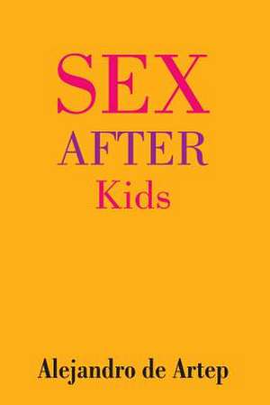 Sex After Kids de Alejandro De Artep