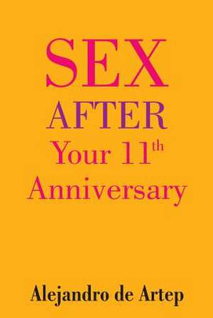 Sex After Your 11th Anniversary de Alejandro De Artep