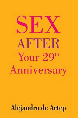 Sex After Your 29th Anniversary de Alejandro De Artep