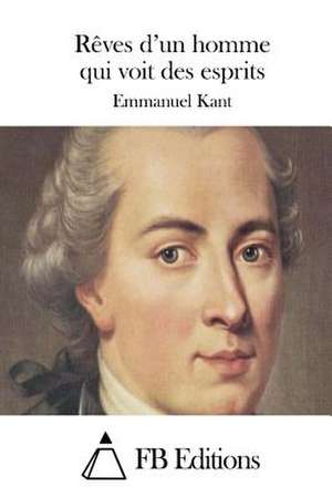 Reves D'Un Homme Qui Voit Des Esprits de Emmanuel Kant