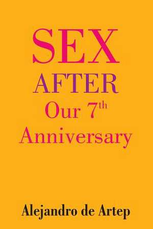 Sex After Our 7th Anniversary de Alejandro De Artep