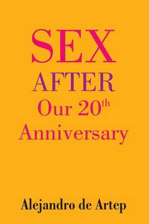 Sex After Our 20th Anniversary de Alejandro De Artep