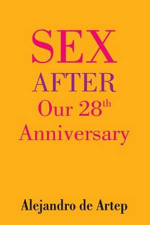 Sex After Our 28th Anniversary de Alejandro De Artep