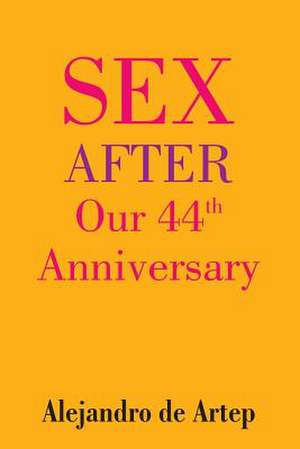 Sex After Our 44th Anniversary de Alejandro De Artep