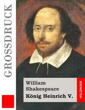 Konig Heinrich V. (Grossdruck) de William Shakespeare