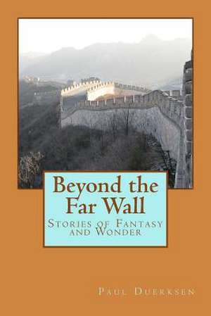 Beyond the Far Wall de MR Paul Duerksen