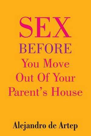 Sex Before You Move Out of Your Parents House de Alejandro De Artep