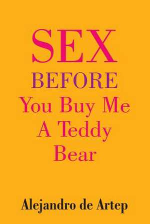 Sex Before You Buy Me a Teddy Bear de Alejandro De Artep