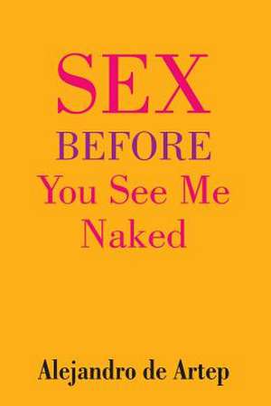 Sex Before You See Me Naked de Alejandro De Artep