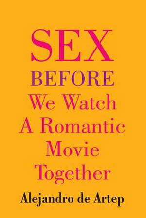 Sex Before We Watch a Romantic Movie Together de Alejandro De Artep