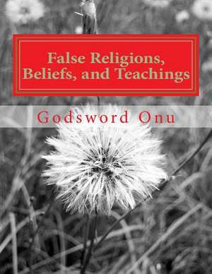 False Religions, Beliefs, and Teachings de Onu, Apst Godsword Godswill