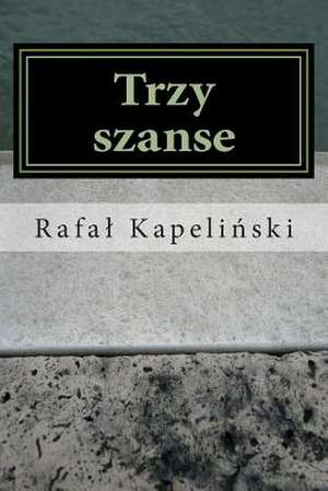 Trzy Szanse de Rafal Kapelinski