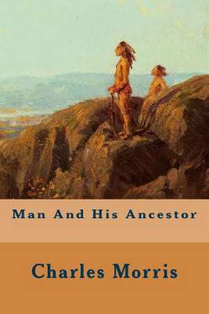 Man and His Ancestor de Charles Morris