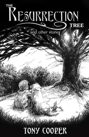 The Resurrection Tree and Other Stories de Tony Cooper