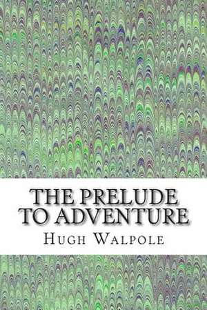 The Prelude to Adventure de Hugh Walpole