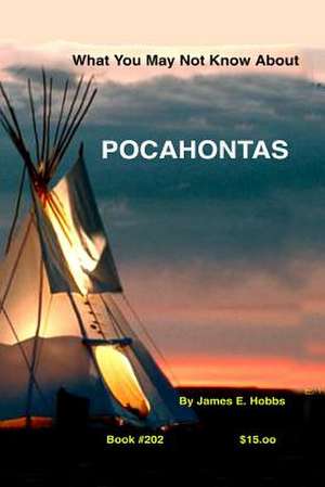 What You May Not Know about Pocahontas de James E. Hobbs