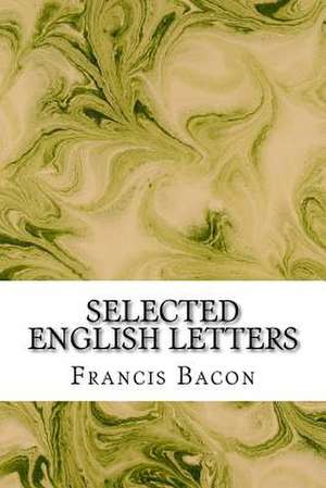 Selected English Letters de Francis Bacon