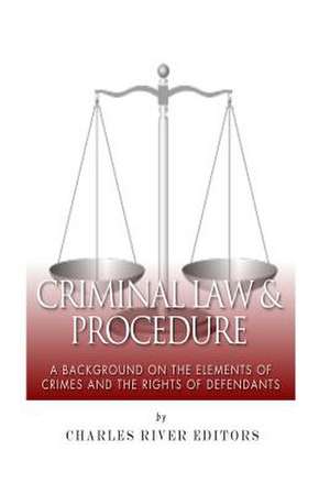 Criminal Law & Procedure de Charles River Editors