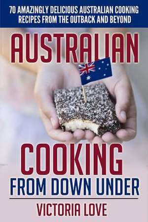 Australian Cooking from Down Under de Victoria Love