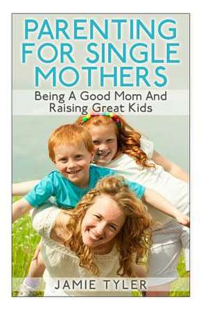 Parenting for Single Mothers de Jamie Tyler