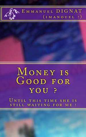 Money Is Good for You ? de Emmanuel Dignat