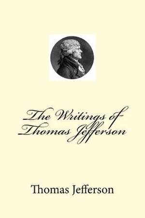 The Writings of Thomas Jefferson de MR Thomas Jefferson