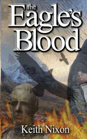 The Eagle's Blood de Keith Nixon