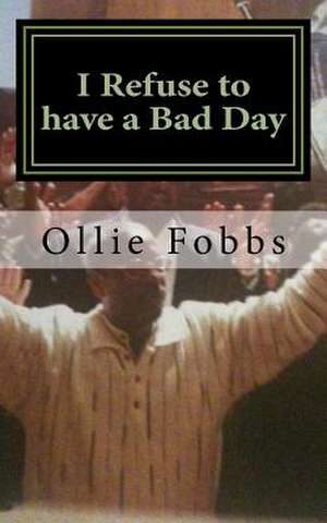 I Refuse to Have a Bad Day de Ollie B. Jr. Fobbs