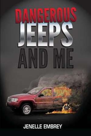 Dangerous Jeeps and Me de Jenelle R. Embrey