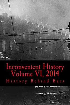 Inconvenient History Vol VI, 2014 de History Behind Bars