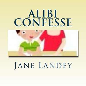 Alibi Confesse de Jane Landey