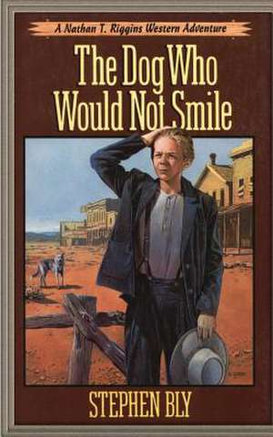 The Dog Who Would Not Smile de Stephen Bly