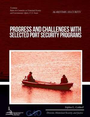 Maritime Security Progress and Challenges with Selected Port Security Programs de Government Accountability Office (U S )