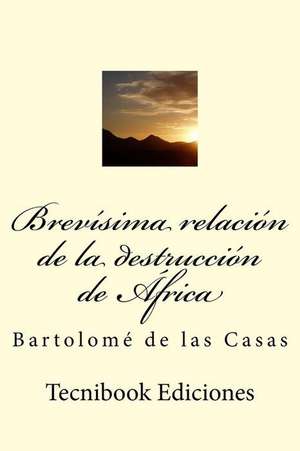 Brevisima Relacion de La Destruccion de Africa de Bartolome De Las Casas