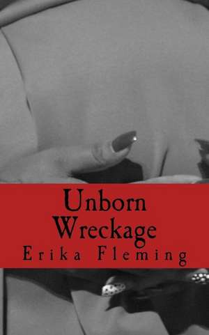 Unborn Wreckage de Erika Fleming