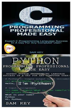 Python Programming Professional Made Easy & C Programming Professional Made Easy de Sam Key