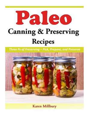 Paleo Canning and Preserving Recipes de Karen Millbury